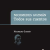 Nicomedes Guzmán. Todos sus cuentos