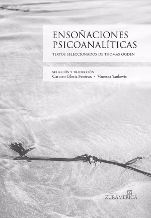 Ensoñaciones psicoanalíticas - Textos seleccionados de Thomas Ogden (Tapa dura)