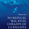 No reina el mal en el corazón de la ballena